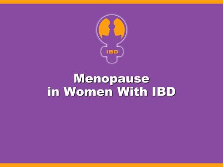 Menopause in Women With IBD. Menopause Natural menopause results from gradual decline in number of estradiol-producing ovarian follicles Natural menopause.