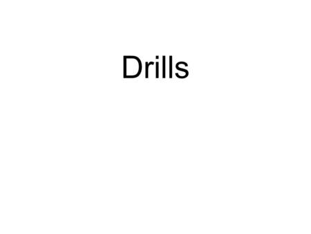 Drills.