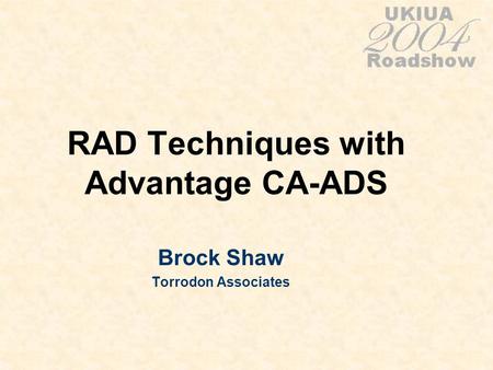 RAD Techniques with Advantage CA-ADS Brock Shaw Torrodon Associates.