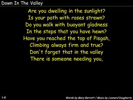 Are you dwelling in the sunlight? Is your path with roses strewn?