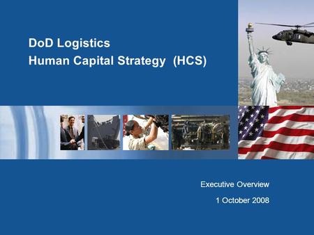 DoD Logistics Human Capital Strategy (HCS) Executive Overview 1 October 2008.