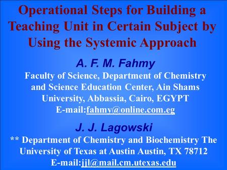 Operational Steps for Building a Teaching Unit in Certain Subject by Using the Systemic Approach A. F. M. Fahmy Faculty of Science, Department of Chemistry.