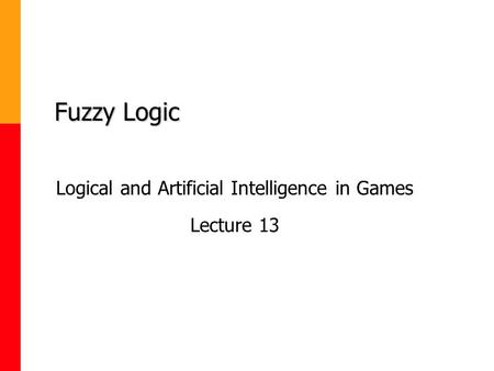 Logical and Artificial Intelligence in Games Lecture 13