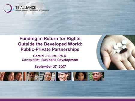 Funding in Return for Rights Outside the Developed World: Public-Private Partnerships Gerald J. Siuta, Ph.D. Consultant, Business Development September.