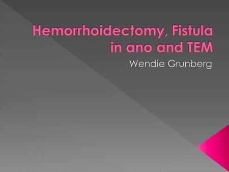 Hemorrhoidectomy, Fistula in ano and TEM