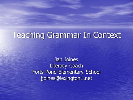 Teaching Grammar In Context Jan Joines Literacy Coach Forts Pond Elementary School