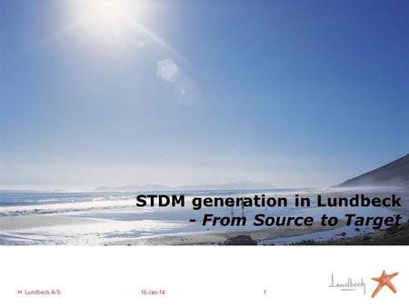 H. Lundbeck A/S16-Jan-141 STDM generation in Lundbeck - From Source to Target.