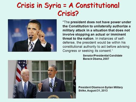 Crisis in Syria = A Constitutional Crisis? The president does not have power under the Constitution to unilaterally authorize a military attack in a situation.