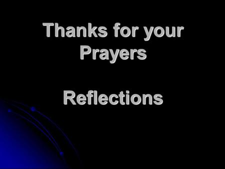 Thanks for your Prayers Reflections. BE THANKFUL FOR THE BUTS AND THE YETS WE HAVE IN JESUS! 2 Corinthians.