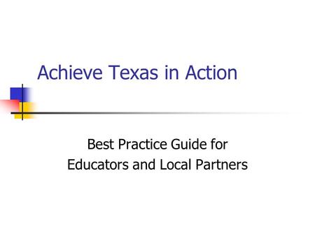 Achieve Texas in Action Best Practice Guide for Educators and Local Partners.