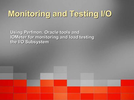 Monitoring and Testing I/O