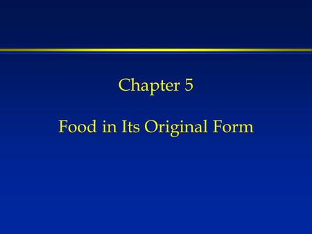 Chapter 5 Food in Its Original Form. One has to question the wisdom of trying to improve what we dont understand.