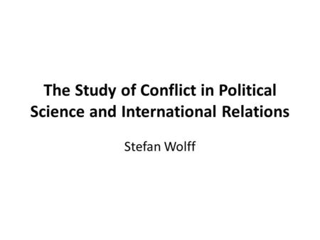 The Study of Conflict in Political Science and International Relations