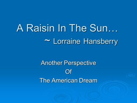 A Raisin In The Sun… ~ Lorraine Hansberry