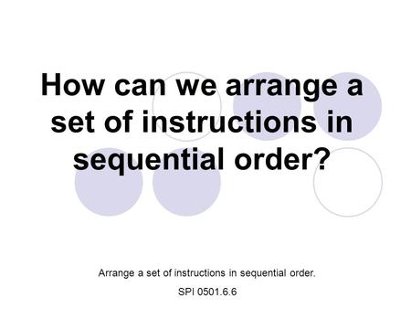 How can we arrange a set of instructions in sequential order?