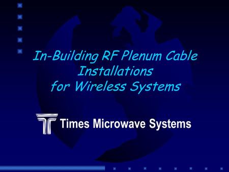 In-Building RF Plenum Cable Installations for Wireless Systems Times Microwave Systems.