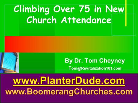 Company LOGO Climbing Over 75 in New Church Attendance By Dr. Tom Cheyney T
