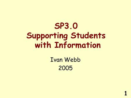 1 SP3.0 Supporting Students with Information Ivan Webb 2005.