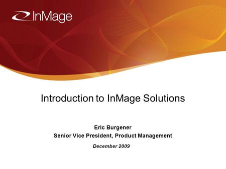 1/16/20141 Introduction to InMage Solutions Eric Burgener Senior Vice President, Product Management December 2009.