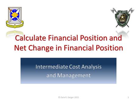 Calculate Financial Position and Net Change in Financial Position © Dale R. Geiger 20111.