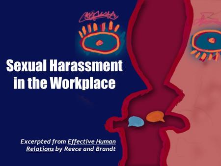 Sexual Harassment in the Workplace Excerpted from Effective Human Relations by Reece and Brandt.