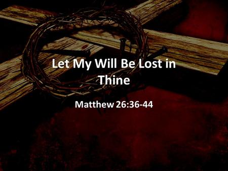 Let My Will Be Lost in Thine