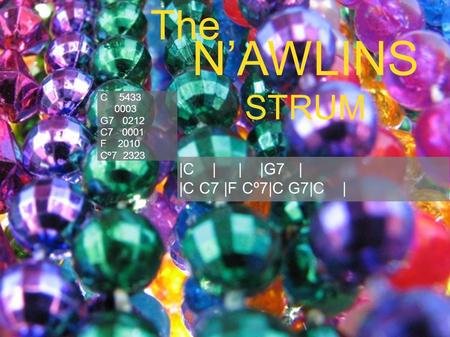 NAWLINS STRUM The |C | | |G7 | |C C7 |F Cº7|C G7|C | C 5433 0003 G7 0212 C7 0001 F 2010 Cº7 2323.