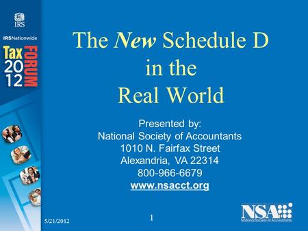 1 1 The New Schedule D in the Real World Presented by: National Society of Accountants 1010 N. Fairfax Street Alexandria, VA 22314 800-966-6679 www.nsacct.org.