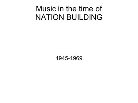 Music in the time of NATION BUILDING