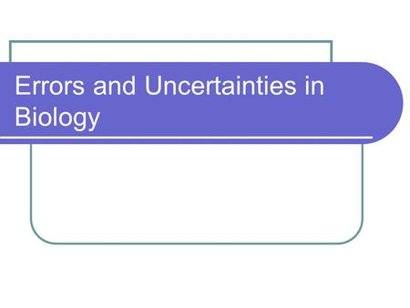 Errors and Uncertainties in Biology