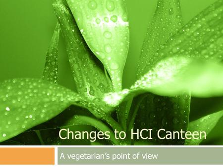 Changes to HCI Canteen A vegetarians point of view.