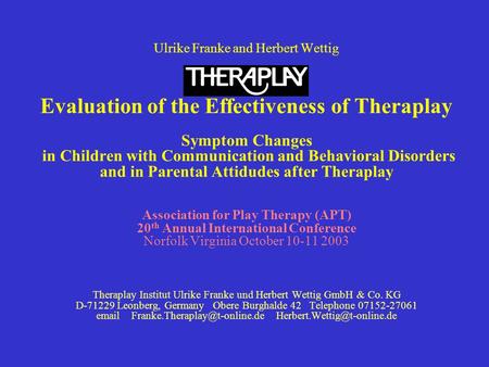 Ulrike Franke and Herbert Wettig Evaluation of the Effectiveness of Theraplay Symptom Changes in Children with Communication and Behavioral Disorders and.