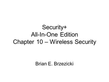 Security+ All-In-One Edition Chapter 10 – Wireless Security