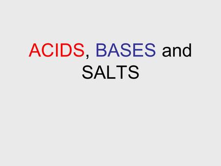 ACIDS, BASES and SALTS.