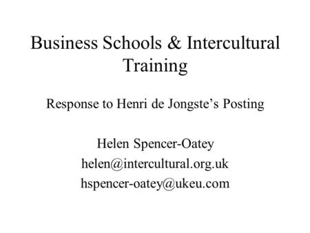 Business Schools & Intercultural Training Response to Henri de Jongstes Posting Helen Spencer-Oatey