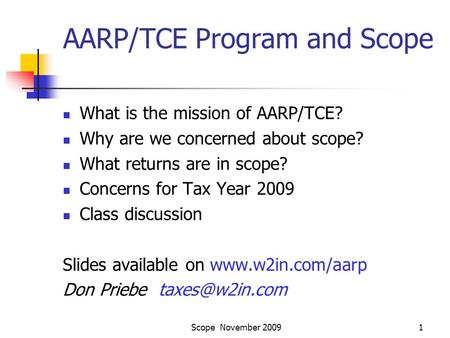 Scope November 20091 AARP/TCE Program and Scope What is the mission of AARP/TCE? Why are we concerned about scope? What returns are in scope? Concerns.