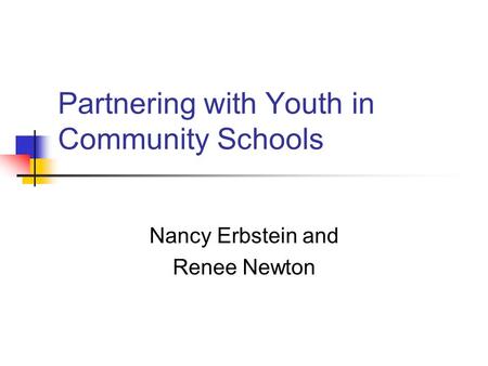 Partnering with Youth in Community Schools Nancy Erbstein and Renee Newton.