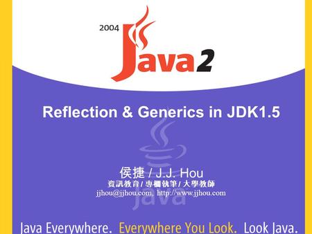 Reflection & Generics in JDK1.5 / J.J. Hou / /