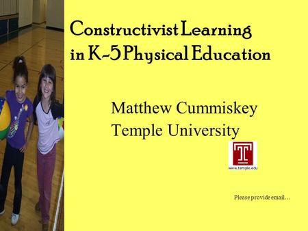 Constructivist Learning in K-5 Physical Education Matthew Cummiskey Temple University Please provide email…