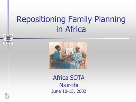 Repositioning Family Planning in Africa Africa SOTA Nairobi June 10-15, 2002.
