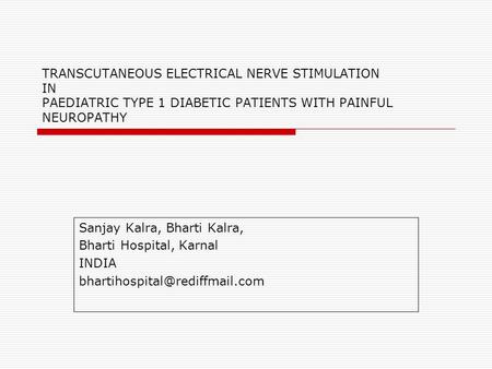 TRANSCUTANEOUS ELECTRICAL NERVE STIMULATION IN PAEDIATRIC TYPE 1 DIABETIC PATIENTS WITH PAINFUL NEUROPATHY Sanjay Kalra, Bharti Kalra, Bharti Hospital,
