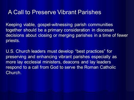 Keeping viable, gospel-witnessing parish communities together should be a primary consideration in diocesan decisions about closing or merging parishes.