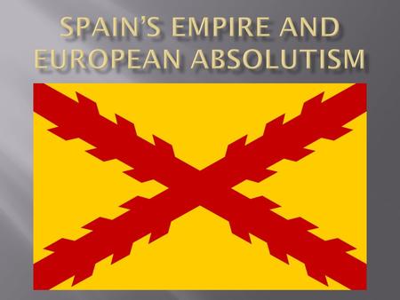 Spain’s Empire and European Absolutism