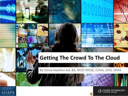 Getting The Crowd To The Cloud By Steve Healton AA, BS, MCP, MCSE, CCNA, UFO, OMG.