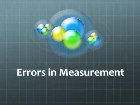 Errors in Measurement. No Measurement is Accurate! Errors occur because of: Parallax error (incorrectly sighting the measurement). Calibration error (if.