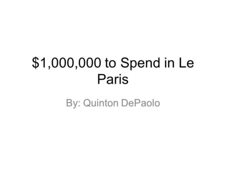 $1,000,000 to Spend in Le Paris By: Quinton DePaolo.