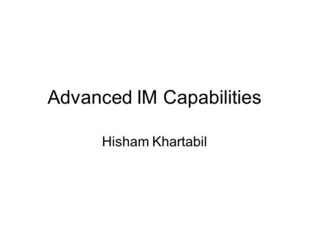 Advanced IM Capabilities Hisham Khartabil. draft-rosenberg-simple- messaging-requirements- 01.txt Found on jdrosen.net or softarmor.com (in the morge)