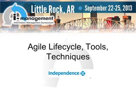 Agile Lifecycle, Tools, Techniques. 2 2013 IM Symposium.