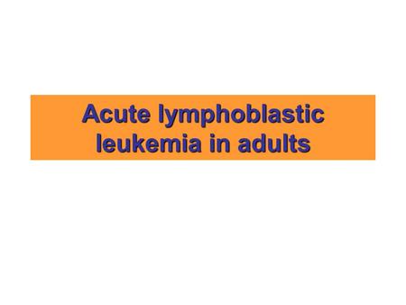Acute lymphoblastic leukemia in adults
