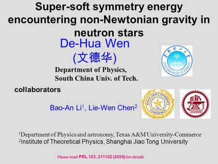 Department of Physics, South China Univ. of Tech. collaborators Bao-An Li 1, Lie-Wen Chen 2 1 Department of Physics and astronomy, Texas A&M University-Commerce.